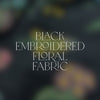 Limited Edition Embroidered Floral Fabric (all styles)