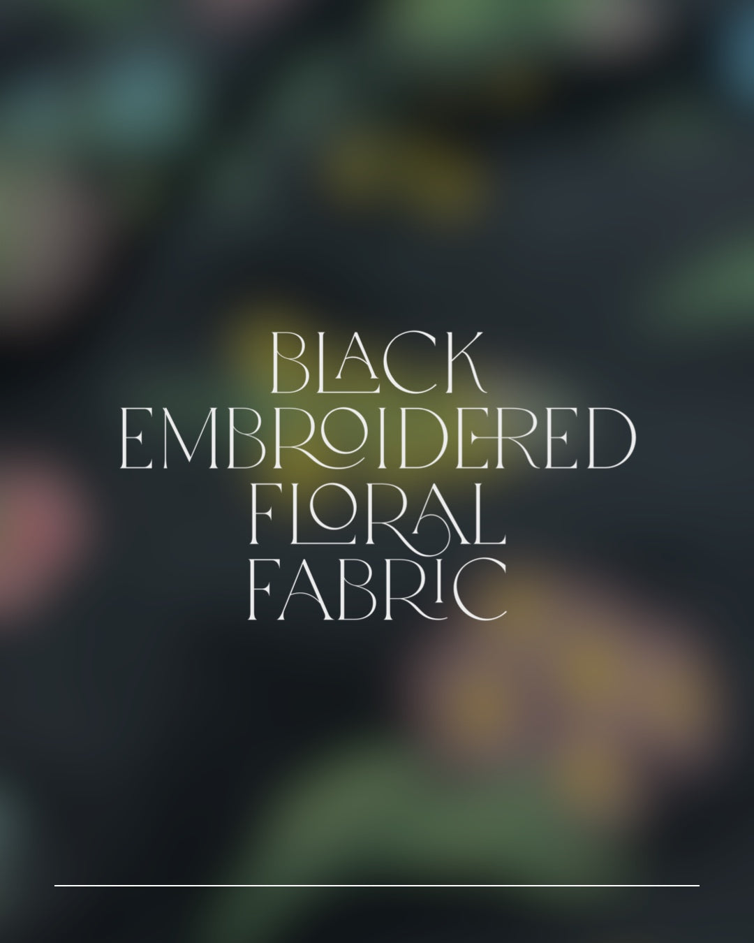Limited Edition Embroidered Floral Fabric (all styles)