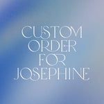Custom order for Josephine