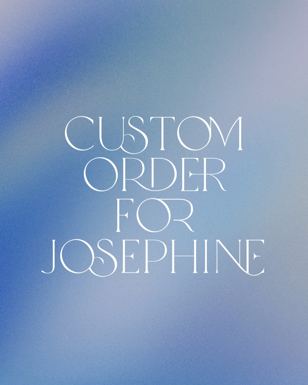 Custom order for Josephine