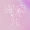 Custom Wedding Dress for Amy